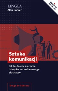 Sztuka komunikacji Jak budować zaufanie i skupiać na sobie uwagę słuchaczy