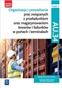 Organizacja i prowadzenie prac związanych z przeładunkiem oraz magazynowaniem towarów i ładunków w portach i terminalach AU.34 Podręcznik Część 2 Technik eksploatacji portów i terminali. Szkoły ponadgimnazjalne i ponadpodstawowe