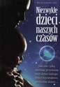 Niezwykłe dzieci naszych czasów Jaki dar i jaką nadzieję przynoszą nam dzieci indygo, dzieci kryształowe, gwiezdne dzieci - Meg Blackburn Losey