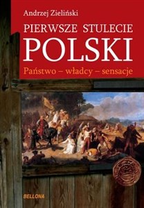 Pierwsze stulecie Polski Państwo - władcy - sensacje