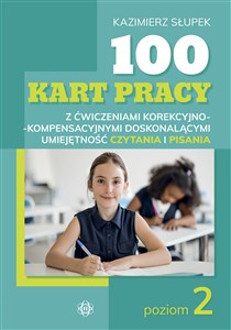 100 kart pracy z ćwiczeniami korekcyjno-kompensacyjnymi doskonalącymi umiejętność czytania i pisania. Poziom 2 