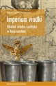 Imperium wódki Alkohol, władza i polityka w Rosji carskiej