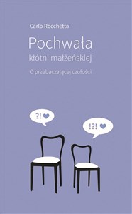 Pochwała kłótni małżeńskiej. O przebaczającej czułości