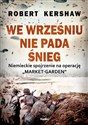 We wrześniu nie pada śnieg Niemieckie spojrzenie na operację - Robert Kershaw