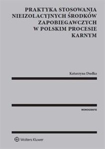Praktyka stosowania nieizolacyjnych środków zapobiegawczych w polskim procesie karnym