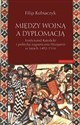 Między wojną a dyplomacją Ferdynand Katolicki i polityka zagraniczna Hiszpanii w latach 1492-1516 - Filip Kubiaczyk