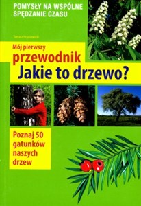 Mój pierwszy przewodnik Jakie to drzewo?