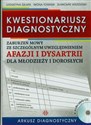 Kwestionariusz diagnostyczny zaburzeń mowy ze szczególnym uwzględnieniem afazji i dysartrii dla młodzieży i dorosłych Arkusz diagnostyczny + CD