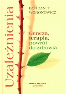 Uzależnienia Geneza, terapia, powrót do zdrowia