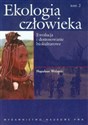 Ekologia człowieka Podstawy ochrony środowiska i zdrowia człowieka Tom 2 Ewolucja i dostosowanie biokulturowe - Napoleon Wolański