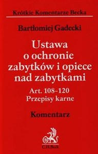 Ustawa o ochronie zabytków i opiece nad zabytkami Komentarz Art. 108-120 Przepisy karne