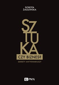 Sztuka czy biznes? Sekrety antykwariuszy