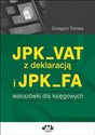 JPK_VAT z deklaracją i JPK_FA Wskazówki dla księgowych - Grzegorz Tomala