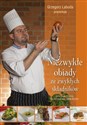 Niezwykłe obiady ze zwykłych składników Autorskie przepisy renomowanego szefa kuchni - Grzegorz Labuda
