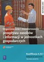 Organizowanie i monitorowanie przepływu zasobów i informacji w jednostkach gospodarczych Kwalifikacja A.32.1 Podręcznik do nauki zawodu Technik logistyk. Szkoła ponadgimnazjalna