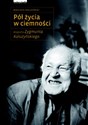 Pół życia w ciemności Biografia Zygmunta Kałużyńskiego - Wojciech Kałużyński