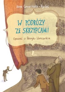 W podróży ze skrzypcami Opowieść o Henryku Wieniawskim