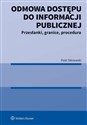 Odmowa dostępu do informacji publicznej Przesłanki, granice, procedura - Piotr Sitniewski
