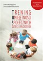 Trening umiejętności społecznych dzieci i młodzieży - Joanna Węglarz, Dorota Bentkowska