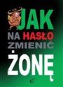 Jak na hasło zmienić żonę JAK - SERIA BEZ TABU - Anna Kossak