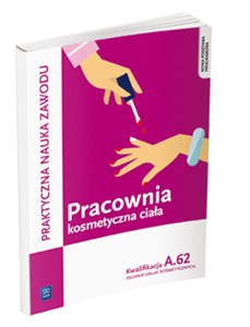 Pracownia kosmetyczna ciała Kwalifikacja A.62 Praktyczna nauka zawodu Technik usług kosmetycznych. Szkoła ponadgimnazjalna