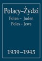 Polacy-Żydzi, Polen-Juden, Poles-Jews 1939-1945 Wybór źródeł
