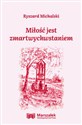 Miłość jest zmartwychwstaniem - Ryszard Michalski