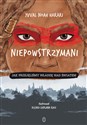 Niepowstrzymani Jak przejęliśmy władzę nad światem - Yuval Noah Harari