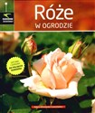 Róże w ogrodzie Gatunki i odmiany do polskich ogrodów
