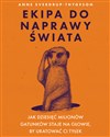 Ekipa do naprawy świata Jak dziesięć milionów gatunków staje na głowie, by uratować ci tyłek - Anne Sverdrup-Thygeson