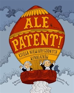 Ale patent! Księga niewiarygodnych wynalazków