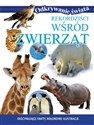 Rekordziści wśród zwierząt Fascynujące fakty, kolorowe ilustracje - Opracowanie Zbiorowe