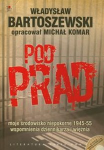 Pod prąd + CD moje środowisko niepokorne 1945-55 wspomnienia dziennikarza i więźnia