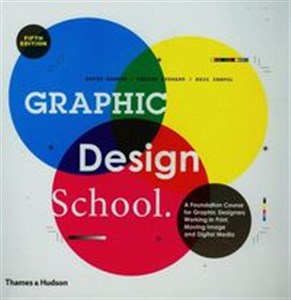 Graphic Design School A Foundation Course for Graphic Designers Working in Print, Moving Image and Digital Media