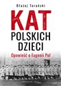 Kat polskich dzieci Opowieść o Eugenii Pol - Błażej Torański
