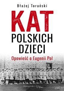 Kat polskich dzieci Opowieść o Eugenii Pol