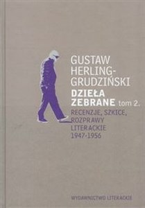 Dzieła zebrane Tom 2 Recenzje, szkice, rozprawy literackie1947-1956