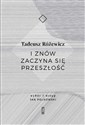 I znów zaczyna się przeszłość - Tadeusz Różewicz