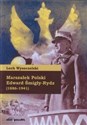Marszałek Polski Edward Śmigły-Rydz 1886-1941 - Lech Wyszczelski