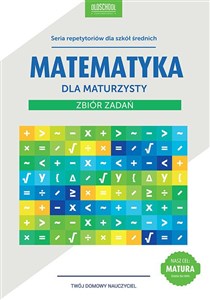 Matematyka dla maturzysty Zbiór zadań Cel: MATURA