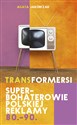 Transformersi Superbohaterowie polskiej reklamy 80 - 90