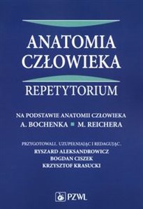Anatomia człowieka Repetytorium Na podstawie anatomii człowieka A. Bochenka, M. Reichera