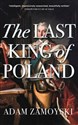 The Last King of Poland - Adam Zamoyski