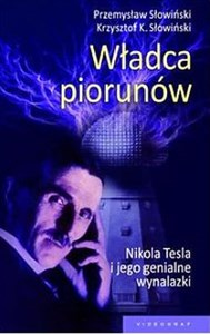 Władca piorunów Nikola Tesla i jego genialne wynalazki