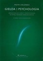 Giełda i psychologia Behawioralne aspekty inwestowania na rynku papierów wartościowych - Piotr Zielonka