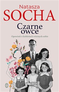 Czarne owce Opowieść o kobietach wiernych sobie