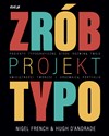 Zrób projekt typo Projekty typograficzne, które rozwiną twoje umiejętności twórcze i urozmaicą portfolio - Nigel French, Hugh D’Andrade