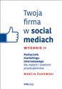 Twoja firma w social mediach Podręcznik marketingu internetowego dla małych i średnich przedsiębiorstw