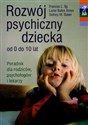 Rozwój psychiczny dziecka od 0 do 10 lat Poradnik dla rodziców, psychologów i lekarzy - Frances L. Ilg, Luise Bates Ames, Sidney M. Baker