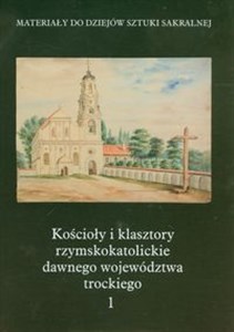 Kościoły i klasztory rzymskokatolickie dawnego województwa trockiego 1